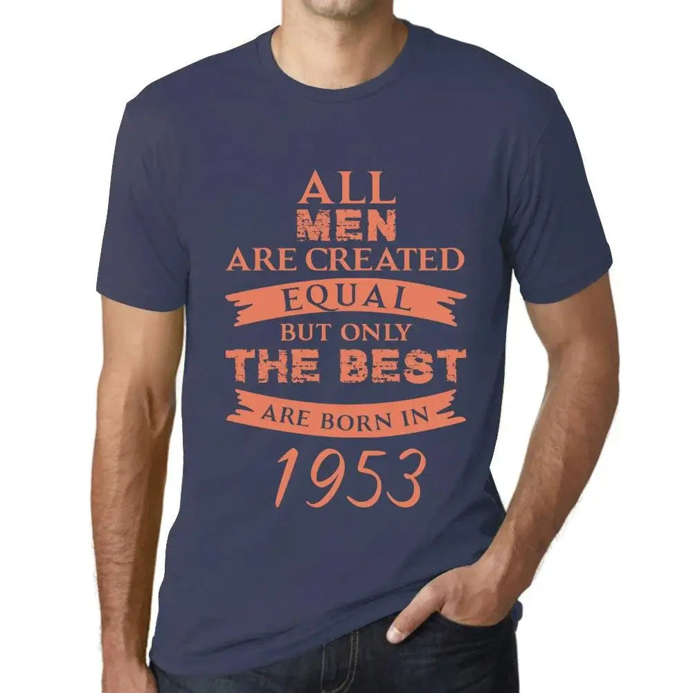 Men's Graphic T-Shirt All Men Are Created Equal but Only the Best Are Born in 1953 71st Birthday Anniversary 71 Year Old Gift 1953 Vintage Eco-Friendly Short Sleeve Novelty Tee