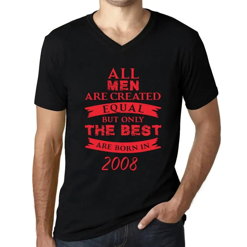 Men's Graphic T-Shirt V Neck All Men Are Created Equal but Only the Best Are Born in 2008 16th Birthday Anniversary 16 Year Old Gift 2008 Vintage Eco-Friendly Short Sleeve Novelty Tee