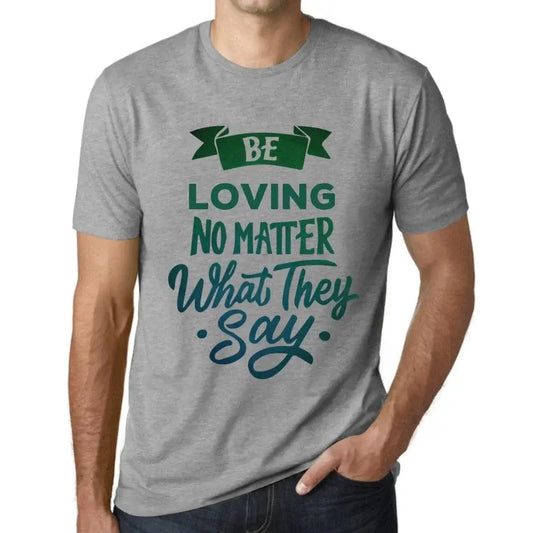 Men's Graphic T-Shirt Be Loving No Matter What They Say Eco-Friendly Limited Edition Short Sleeve Tee-Shirt Vintage Birthday Gift Novelty