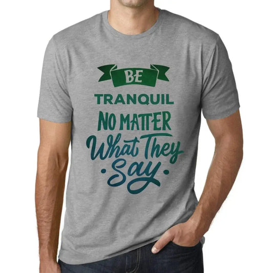 Men's Graphic T-Shirt Be Tranquil No Matter What They Say Eco-Friendly Limited Edition Short Sleeve Tee-Shirt Vintage Birthday Gift Novelty