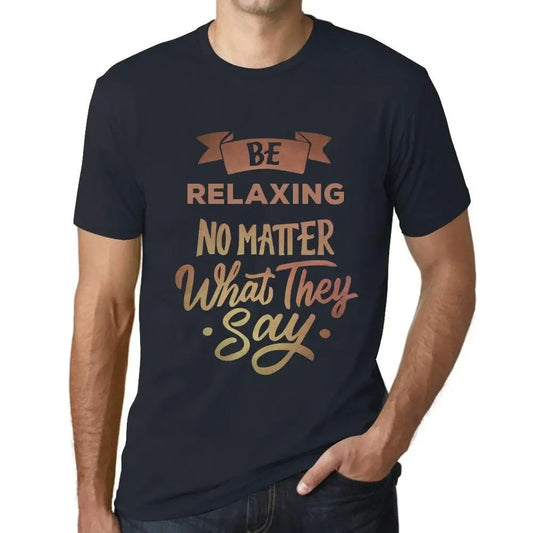 Men's Graphic T-Shirt Be Relaxing No Matter What They Say Eco-Friendly Limited Edition Short Sleeve Tee-Shirt Vintage Birthday Gift Novelty