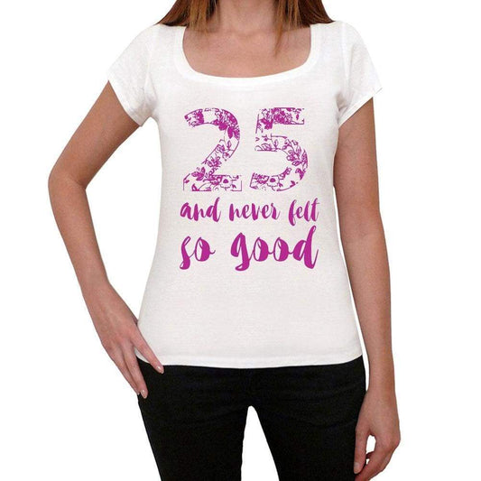 25 And Never Felt So Good, White, Women's Short Sleeve Round Neck T-shirt, Gift T-shirt 00372 - Ultrabasic