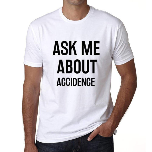 Ask Me About Accidence White Mens Short Sleeve Round Neck T-Shirt 00277 - White / S - Casual