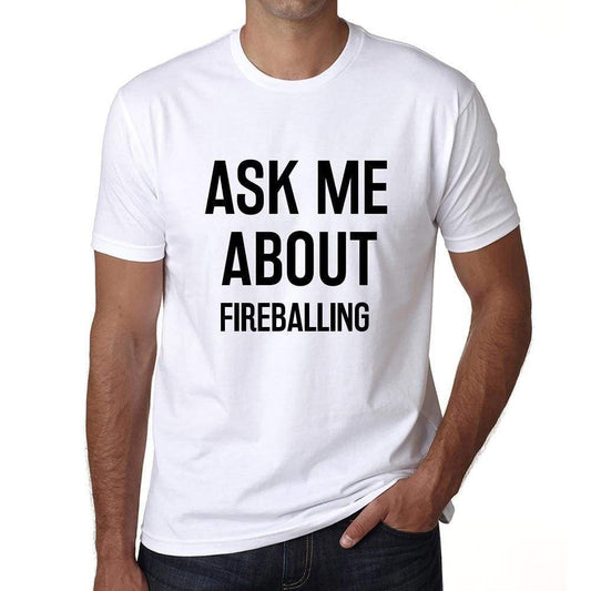 Ask Me About Fireballing White Mens Short Sleeve Round Neck T-Shirt 00277 - White / S - Casual