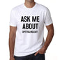 Ask Me About Ophthalmology White Mens Short Sleeve Round Neck T-Shirt 00277 - White / S - Casual