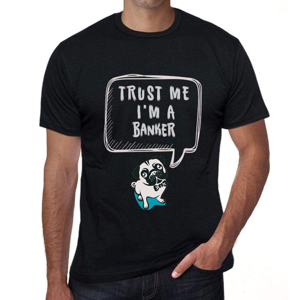 Banker Trust Me Im A Banker Mens T Shirt Black Birthday Gift 00528 - Black / Xs - Casual