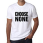 Choose None T-Shirt Mens White Tshirt Gift T-Shirt 00061 - White / S - Casual