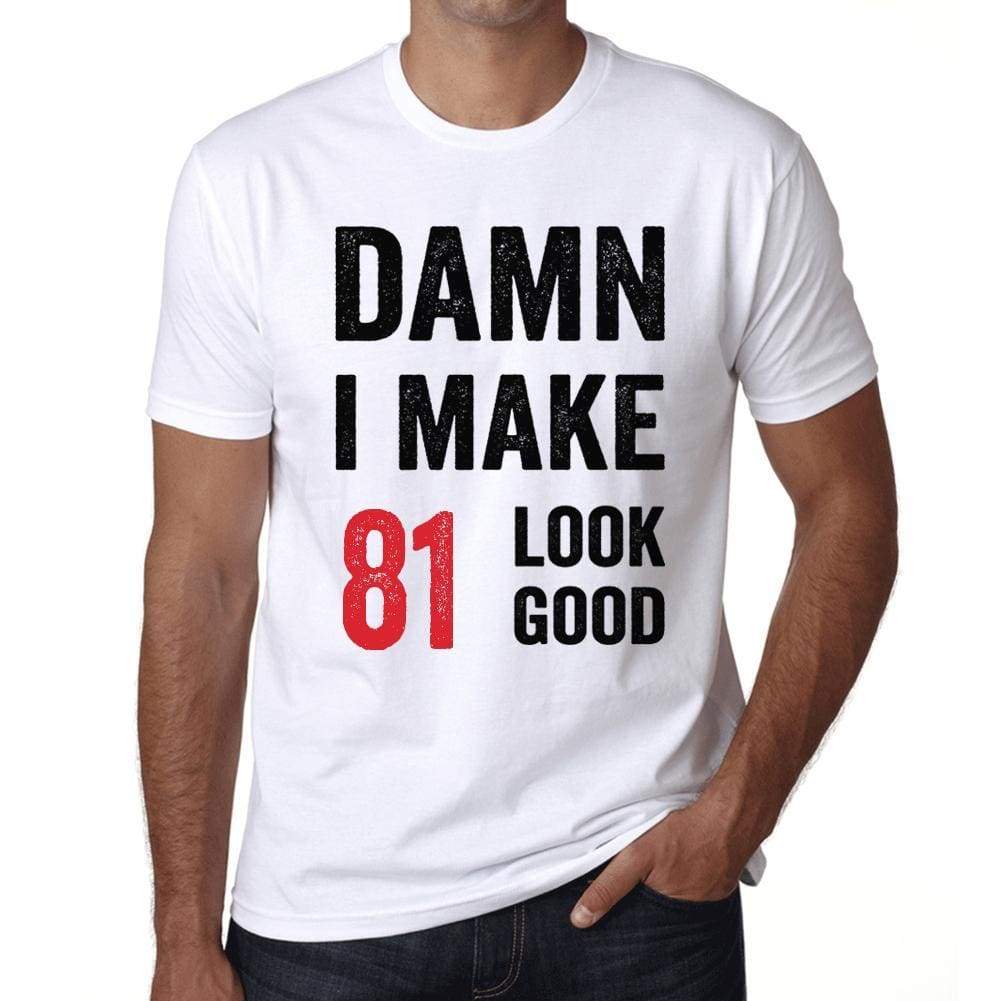 Damn I Make 81 Look Good Mens T-Shirt White 81Th Birthday Gift 00409 - White / Xs - Casual