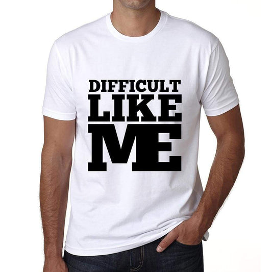 Difficult Like Me White Mens Short Sleeve Round Neck T-Shirt 00051 - White / S - Casual