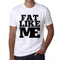 Fat Like Me White Mens Short Sleeve Round Neck T-Shirt 00051 - White / S - Casual
