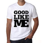 Good Like Me White Mens Short Sleeve Round Neck T-Shirt 00051 - White / S - Casual