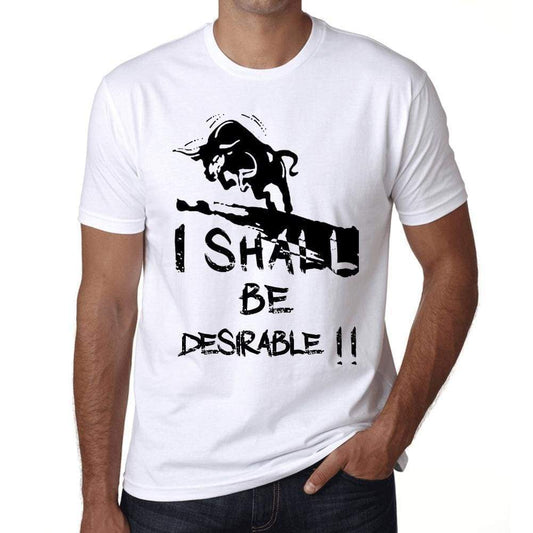 I Shall Be Desirable White Mens Short Sleeve Round Neck T-Shirt Gift T-Shirt 00369 - White / Xs - Casual