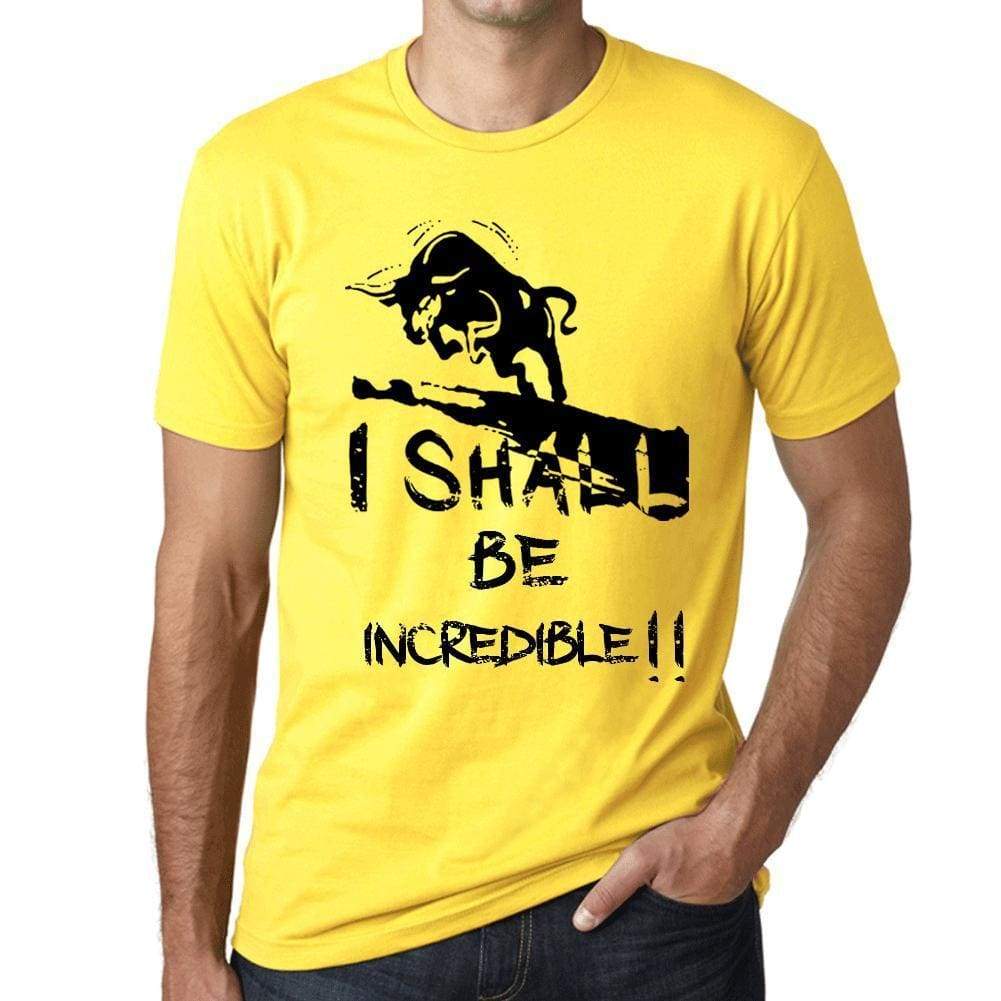 I Shall Be Incredible Mens T-Shirt Yellow Birthday Gift 00379 - Yellow / Xs - Casual