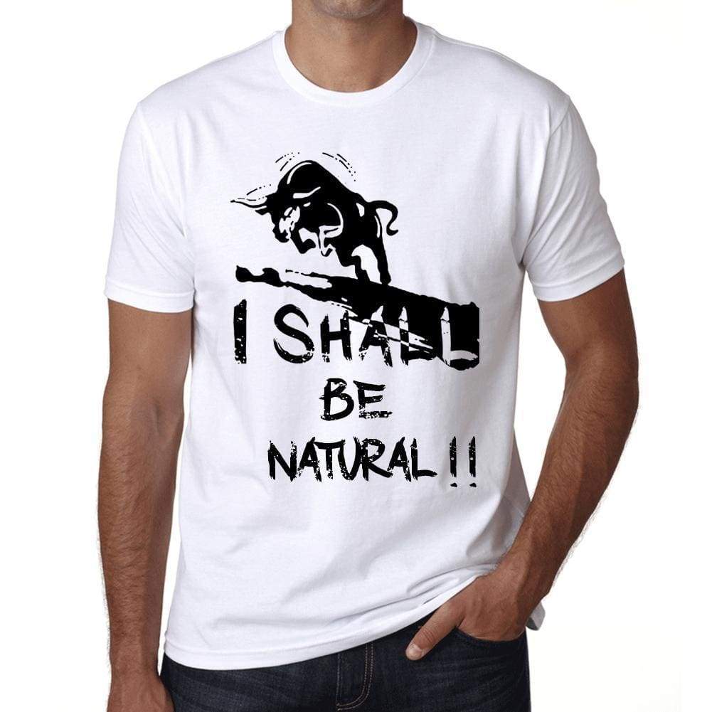 I Shall Be Natural White Mens Short Sleeve Round Neck T-Shirt Gift T-Shirt 00369 - White / Xs - Casual