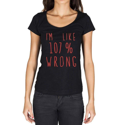 Im Like 100% Wrong Black Womens Short Sleeve Round Neck T-Shirt Gift T-Shirt 00329 - Black / Xs - Casual