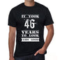 It Took 46 Years To Look This Good Mens T-Shirt Black Birthday Gift 00478 - Black / Xs - Casual