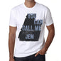 Jem You Can Call Me Jem Mens T Shirt White Birthday Gift 00536 - White / Xs - Casual