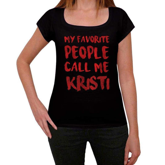My Favorite People Call Me Kristi Black Womens Short Sleeve Round Neck T-Shirt Gift T-Shirt 00371 - Black / Xs - Casual