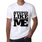 Stupid Like Me White Mens Short Sleeve Round Neck T-Shirt 00051 - White / S - Casual