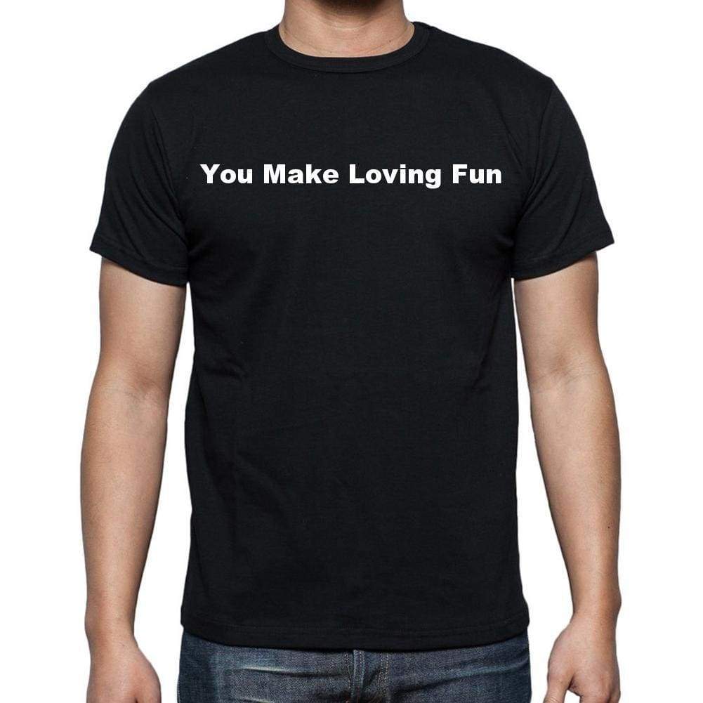 You Make Loving Fun Mens Short Sleeve Round Neck T-Shirt - Casual